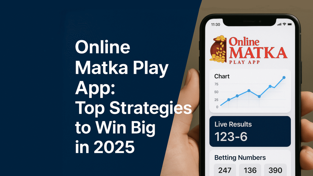 Online Matka Play App Top Strategies to Win Big in 2025