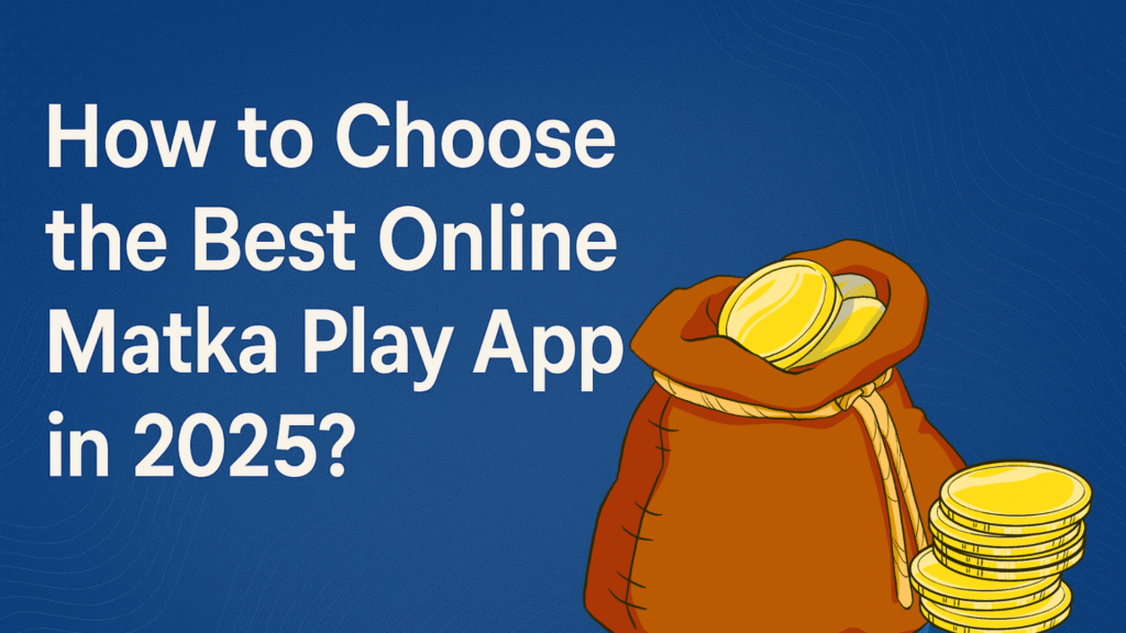 Choosing the Best Matka App 2025