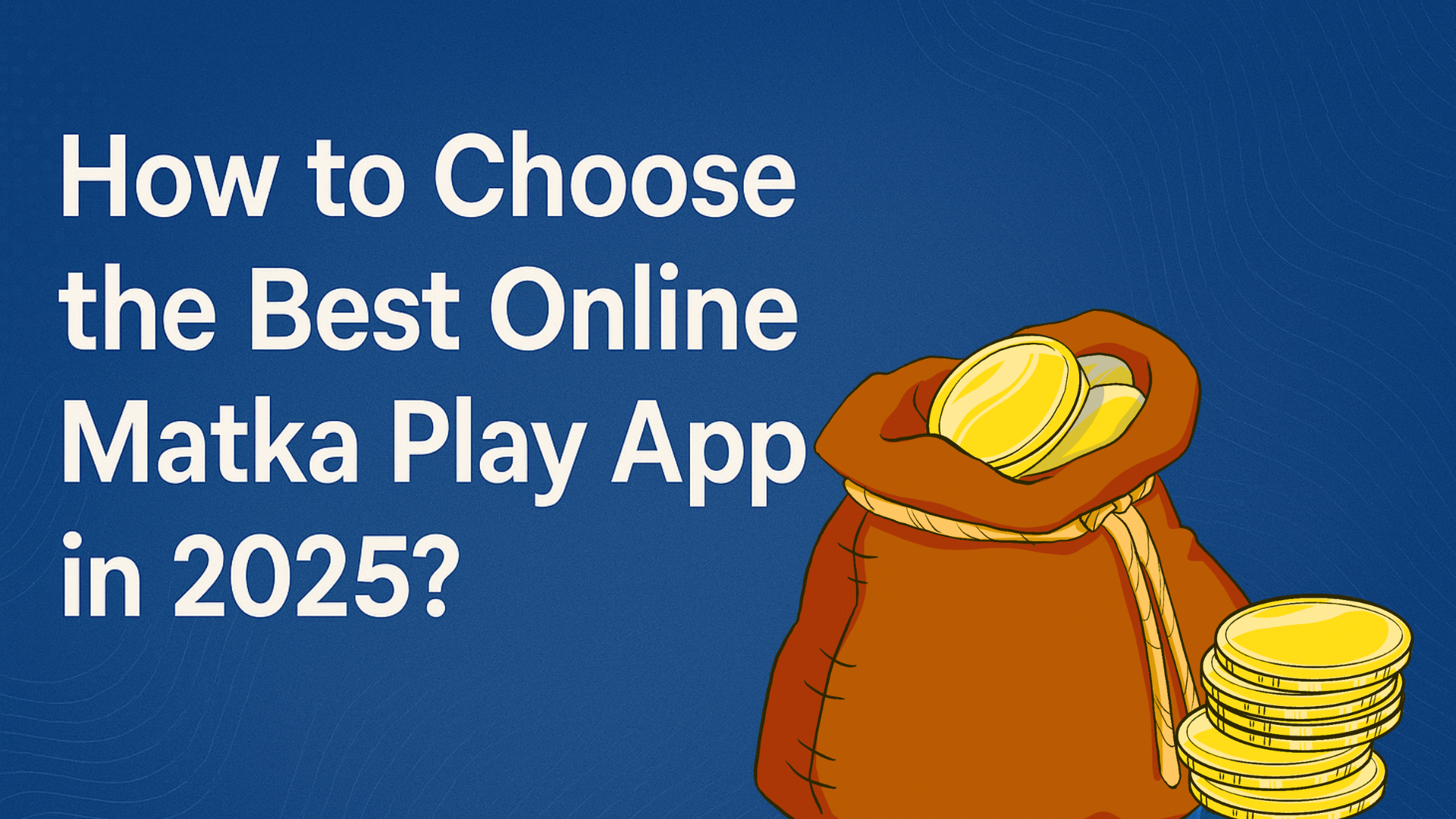 How to Choose the Best Online Matka Play App in 2025?