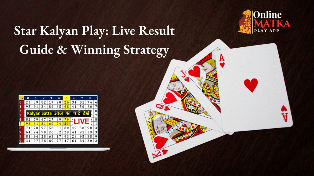 Star Kalyan Play Live Result Guide & Winning Strategy
